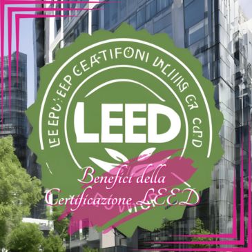 OGGI PARLIAMO DI…BENEFICI DELLA CERTIFICAZIONE LEED🌱 🏢